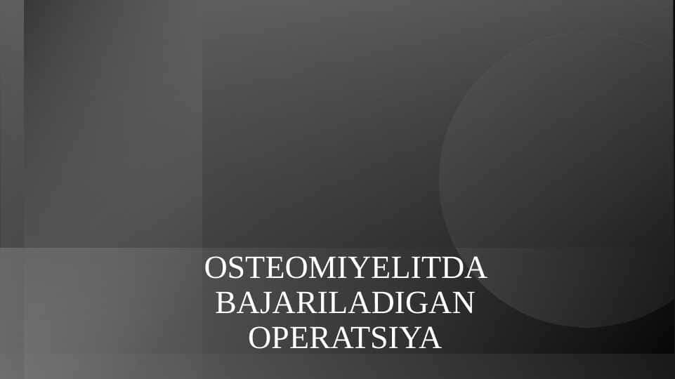 OSTEOMIYELITDA BAJARILADIGAN OPERATSIYA
