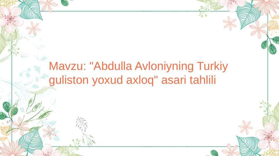 Abdulla Avloniyning Turkiy guliston yoxud axloq asari tahlili