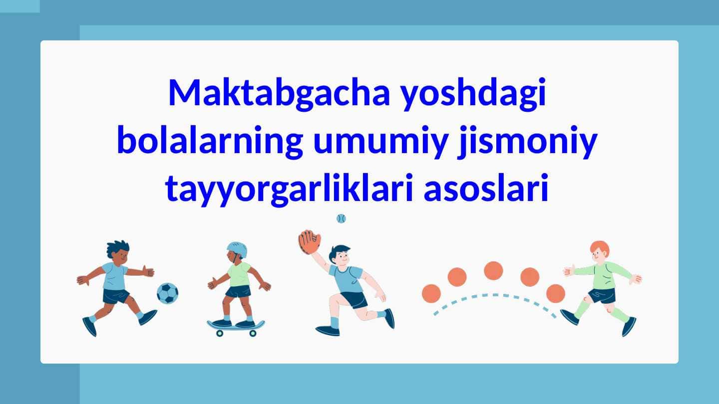 Maktabgacha yoshdagi bolalarning umumiy jismoniy tayyorgarliklari asoslari