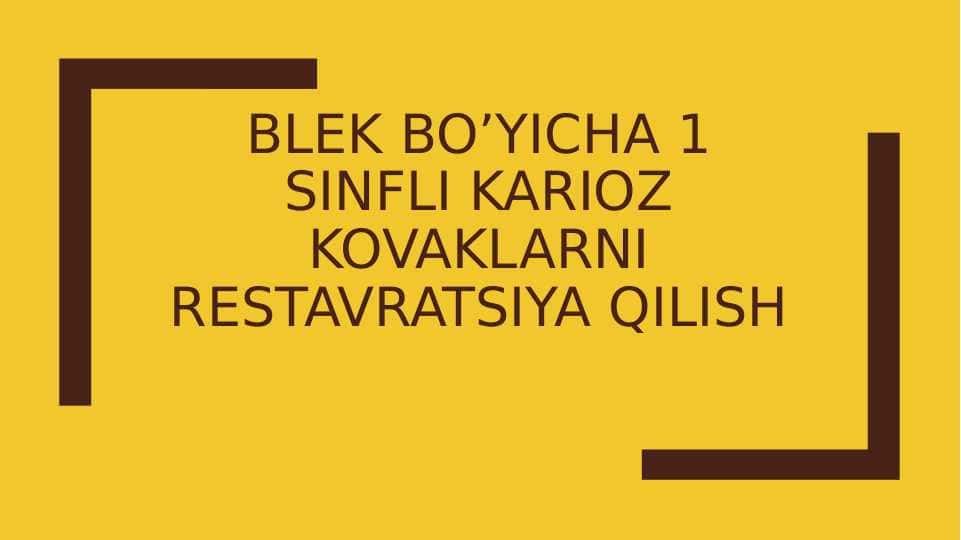 Blek bo’yicha 1 sinfli karioz kovaklarni restavratsiya qilish