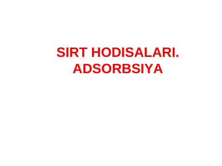 SIRT HODISALARI. ADSORBSIYA