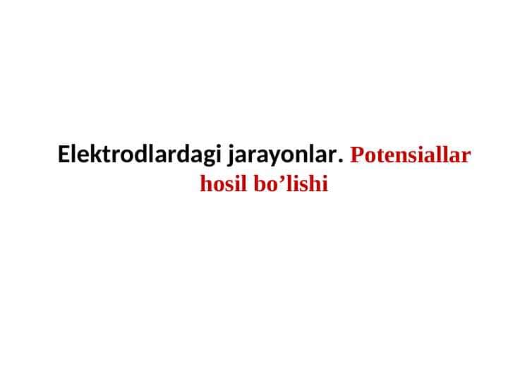 Elektrodlardagi jarayonlar. Potensiallar hosil bo’lishi