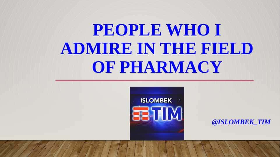 People who I admire in the field of pharmacy
