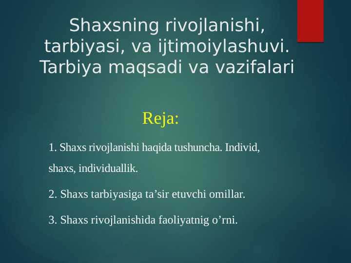 Shaxsning rivojlanishi, tarbiyasi, va ijtimoiylashuvi. Tarbiya maqsadi va vazifalari