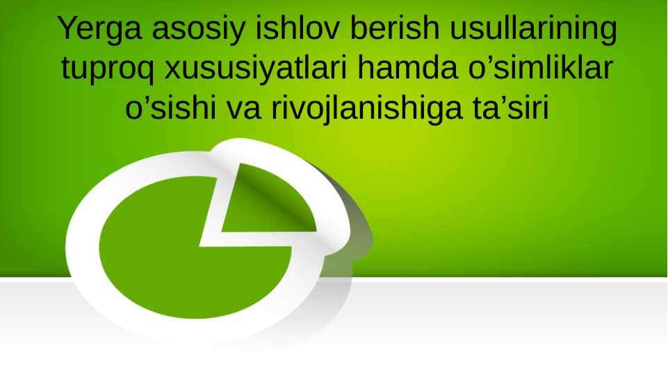 Yerga asosiy ishlov berish usullarining tuproq xususiyatlari hamda o’simliklar o’sishi va rivojlanishiga ta’siri
