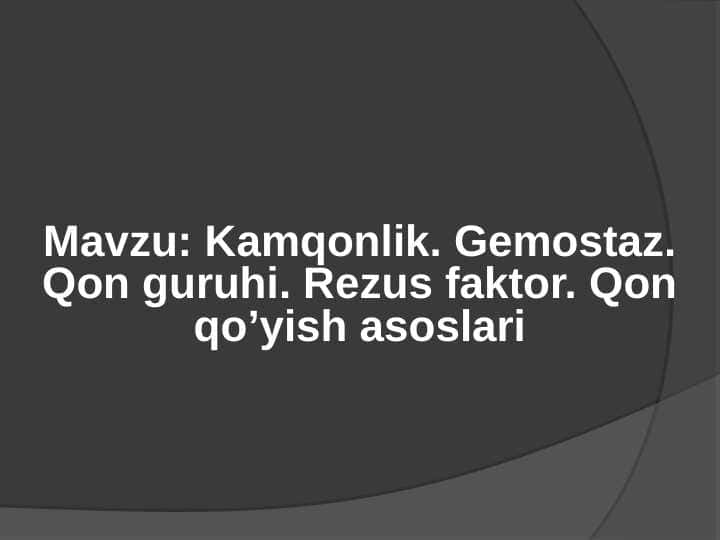 Kamqonlik. Gemostaz. Qon guruhi. Rezus faktor. Qon qo’yish asoslari