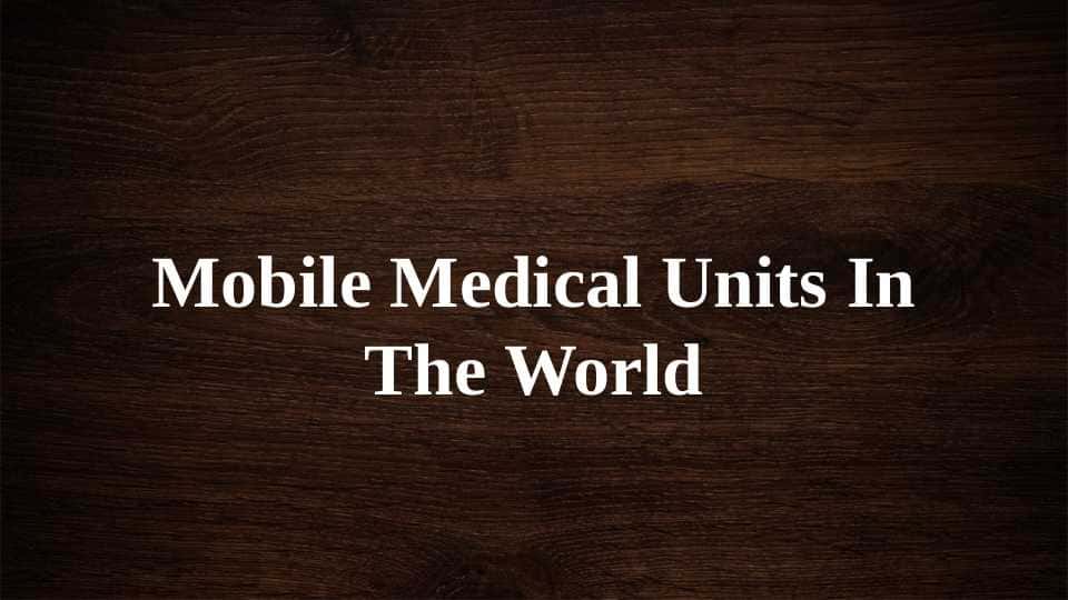Mobile Medical Units In The World