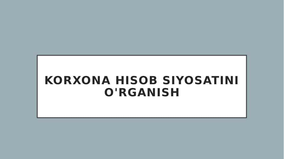 Korxona hisob siyosatini o'rganish