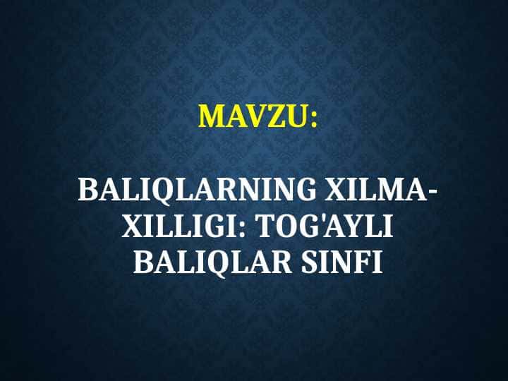 BALIQLARNING XILMA-XILLIGI: TOG'AYLI BALIQLAR SINFI