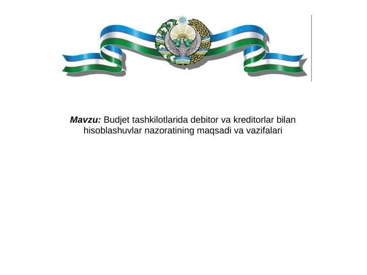 Budjet tashkilotlarida debitor va kreditorlar bilan hisoblashuvlar nazoratining maqsadi va vazifalari