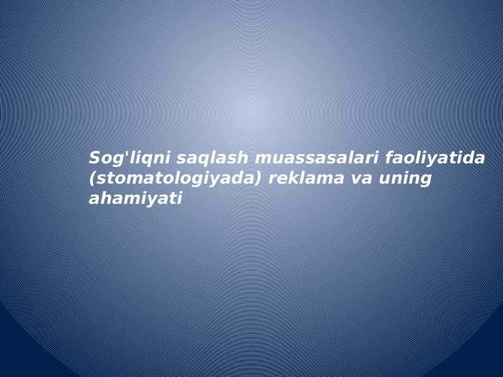 Sog'liqni saqlash muassasalari faoliyatida (stomatologiyada) reklama va uning ahamiyati