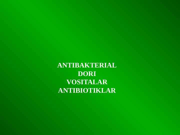 ANTIBAKTERIAL DORI VOSITALAR ANTIBIOTIKLAR