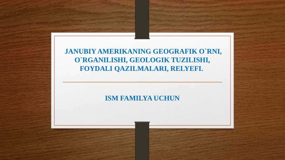 Janubiy Amerikaning geografik o`rni, o`rganilishi, geologik tuzilishi, foydali qazilmalari, relyefi.