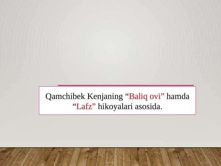 Qamchibek Kenjaning Baliq ovi hamda Lafz hikoyalari