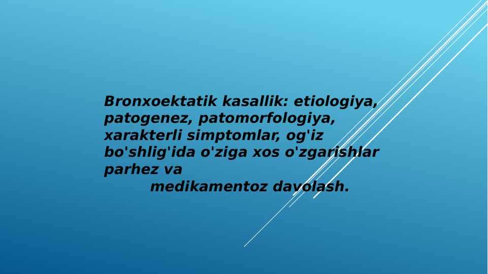 Bronxoektatik kasallik: etiologiya, patogenez, patomorfologiya, xarakterli simptomlar, og'iz bo'shlig'ida o'ziga xos o'zgarishlar parhez va
medikamentoz davolash.