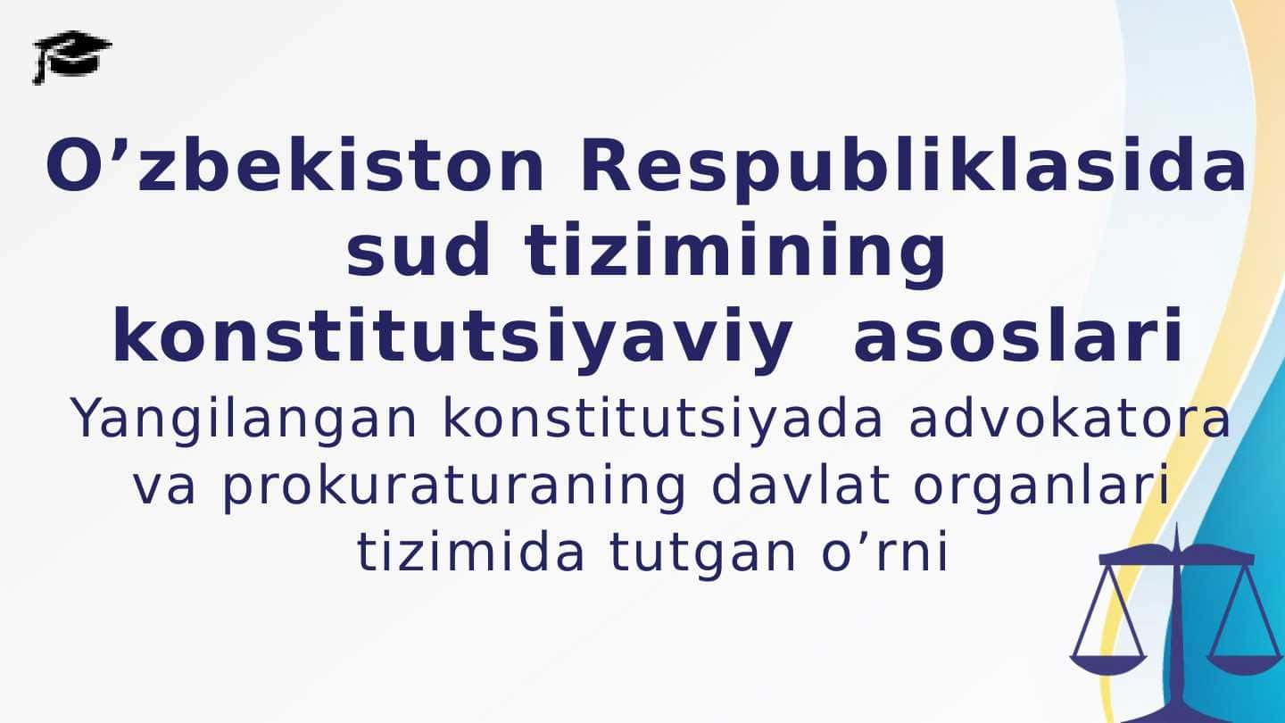 O’zbekiston Respubliklasida sud tizimining konstitutsiyaviy asoslari