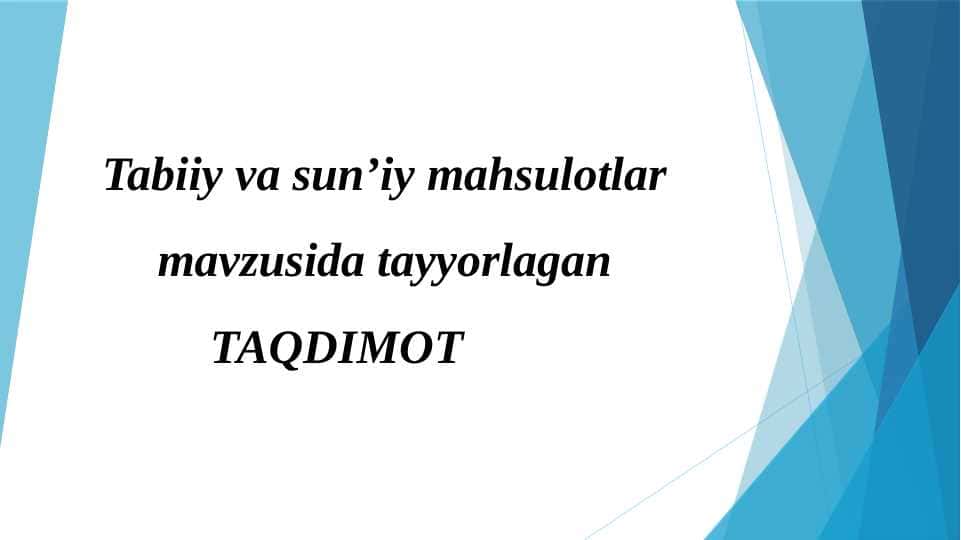 Tabiiy va sun’iy mahsulotlar mavzusida tayyorlagan TAQDIMOT