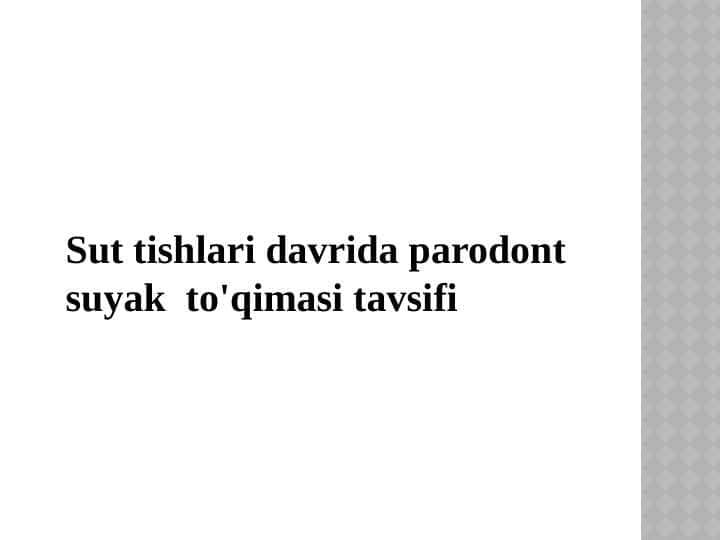 Sut tishlari davrida parodont suyak
to'qimasi tavsifi