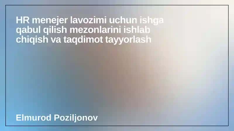 HR menejer lavozimi uchun ishga qabul qilish mezonlari
