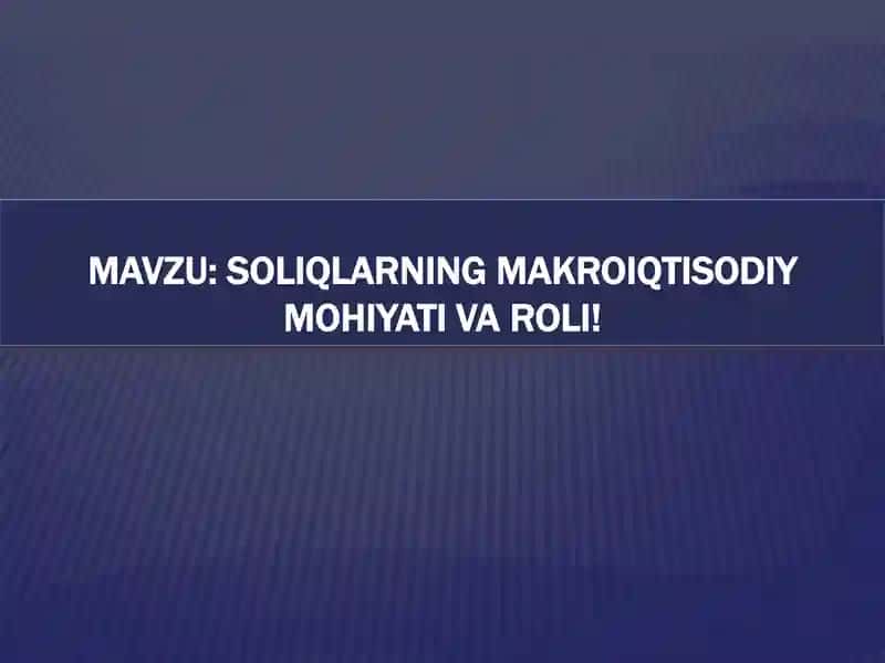 SOLIQLARNING MAKROIQTISODIY MOHIYATI VA ROLI