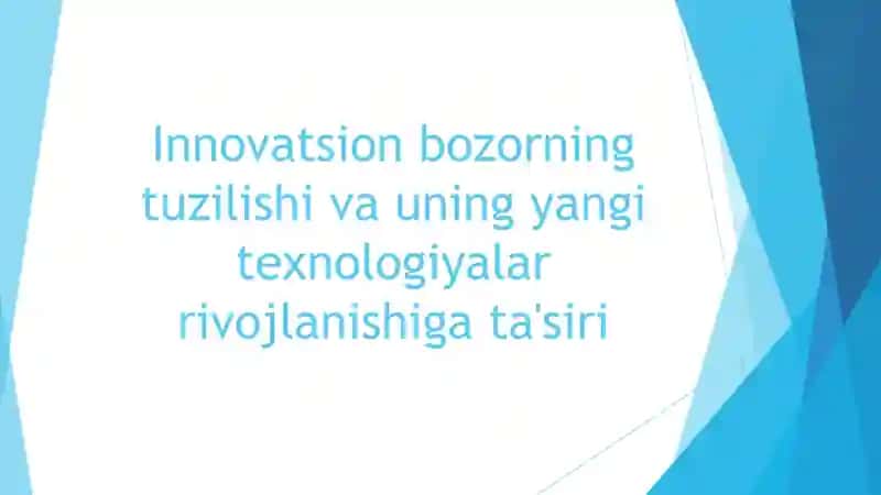 Innovatsion bozorning tuzilishi va uning yangi texnologiyalar rivojlanishiga ta'siri