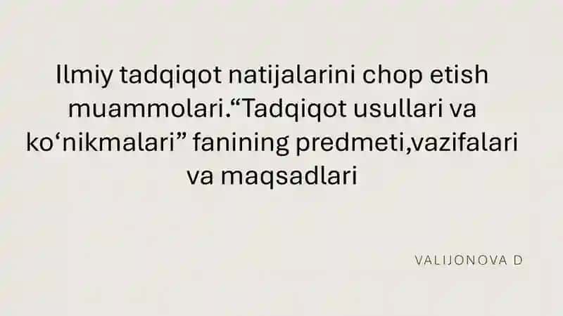 Ilmiy tadqiqot natijalarini chop etish muammolari.“Tadqiqot usullari va ko‘nikmalari” fanining predmeti,vazifalari va maqsadlari