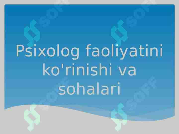 Psixolog faoliyatini ko'rinishi va sohalari
