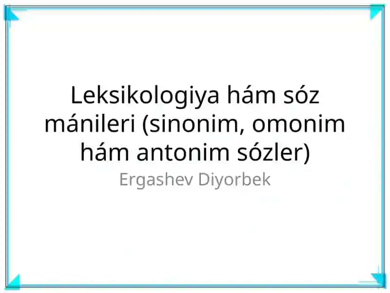 Leksikologiya hám sóz mánileri (sinonim, omonim hám antonim sózler)