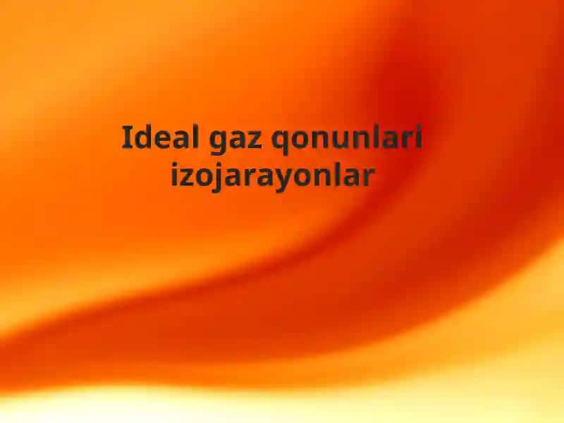 Idealgaz qonunlari izojarayonlar