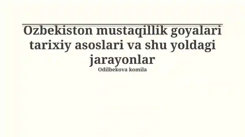 Ozbekiston mustaqillik goyalari tarixiy asoslari va shu yoldagi jarayonlar