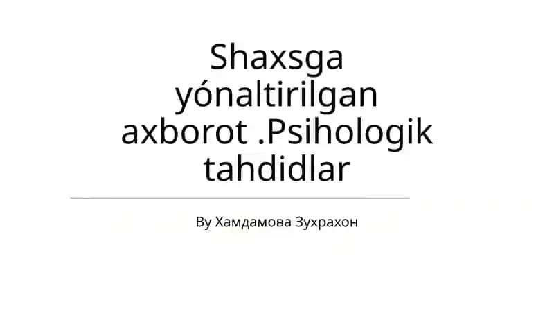 Shaxsga yónaltirilgan axborot.Psihologik tahdidlar