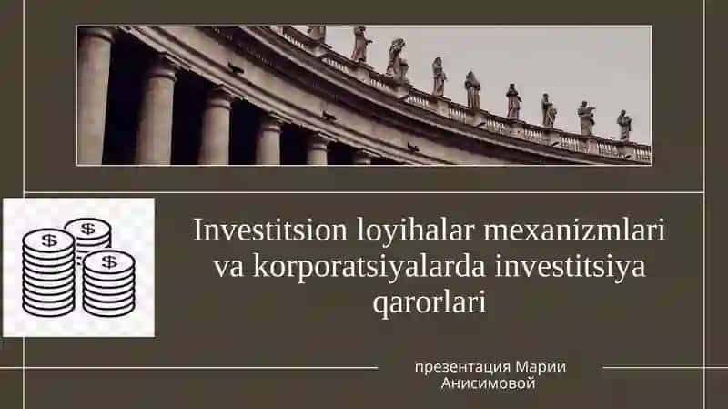 Investitsion loyihalar mexanizmlari va korporatsiyalar dasturlari investitsiya qarorlari
