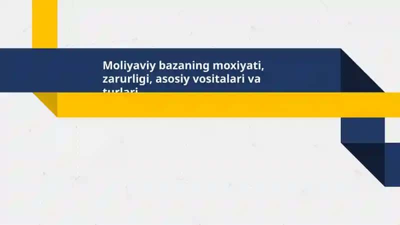 Moliyaviy bazaning moxiyati, zarurligi, asosiy vositalari va turlari