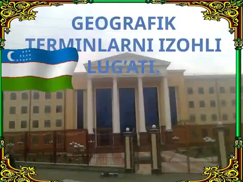 Geografik terminlarni izohli lug’ati.