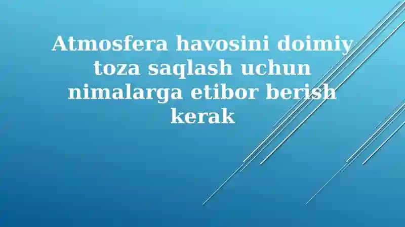 Atmosferahavosinidoimiytozasaqlashuchunnimalargaetiborberishkerak