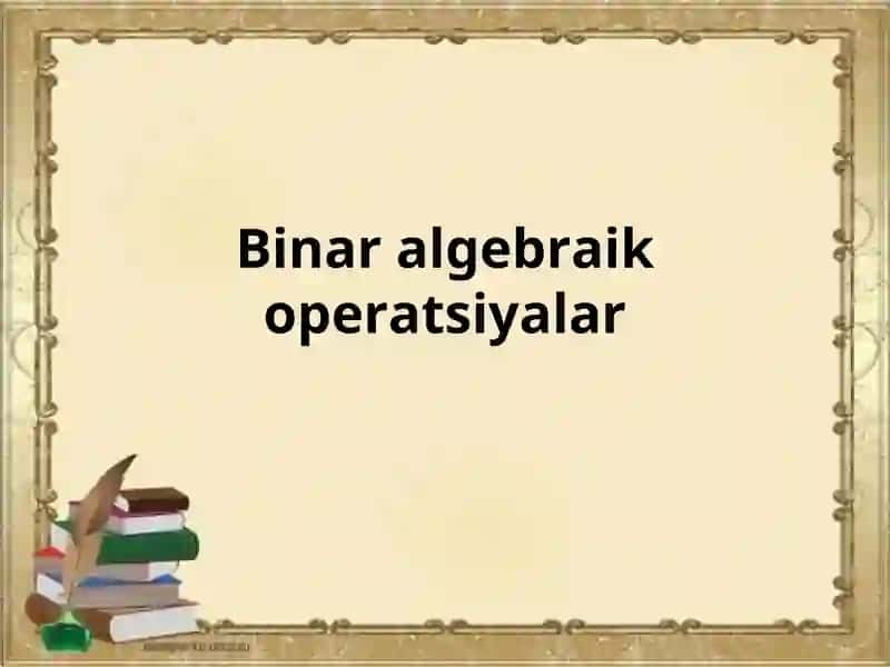 Binar algebraik operatsiyalar