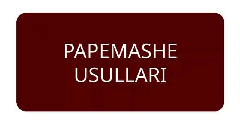 PAPEMASHE USULLARI