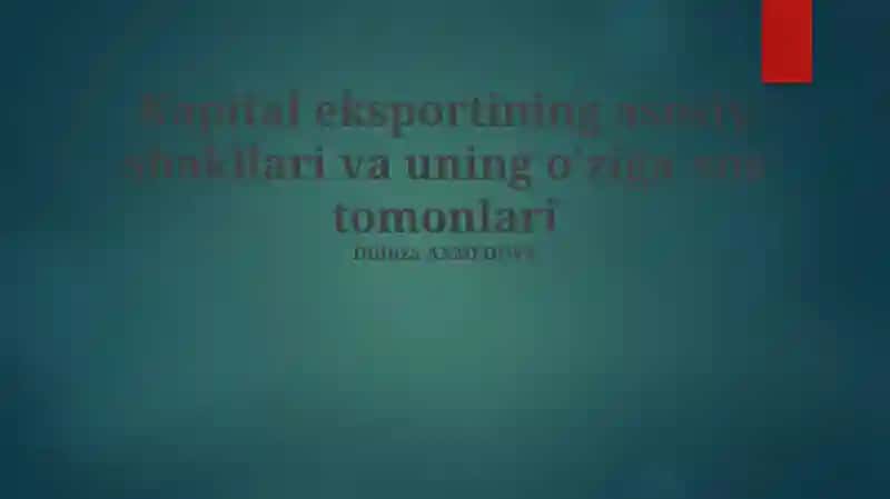 Kapital eksportining asosiy shakllari va uning o'ziga xos tomonlari
