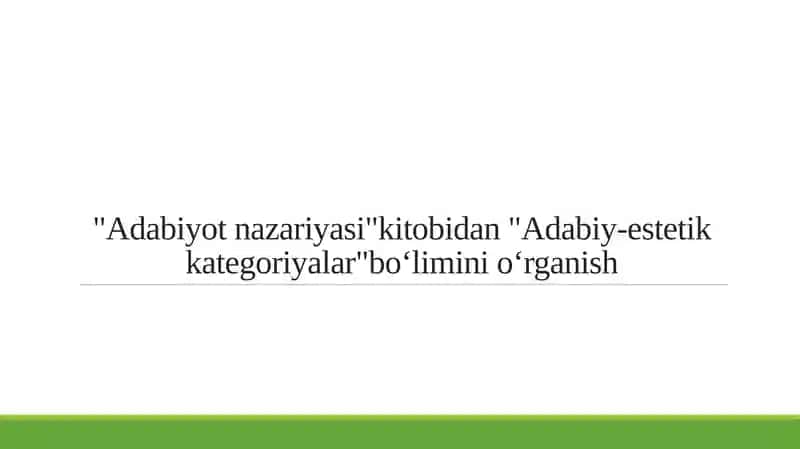 "Adabiyot nazariyasi"kitobidan "Adabiy-estetik kategoriyalar"boʻlimini oʻrganish