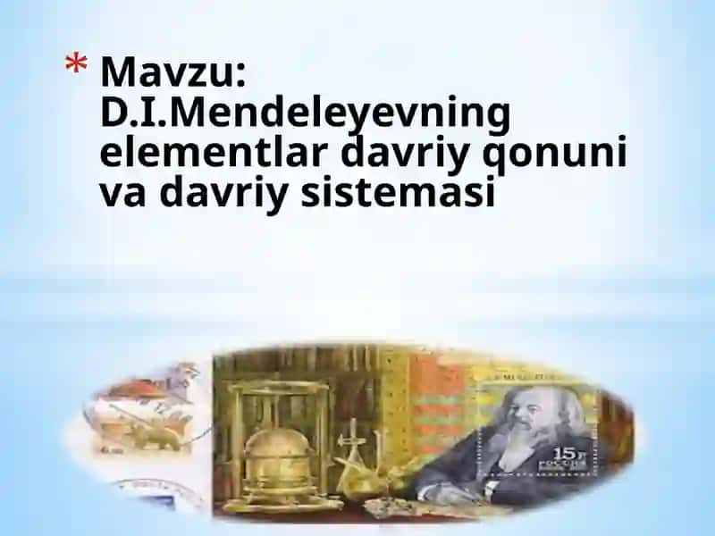 D.I.Mendeleyevning elementlar davriy qonuniva davriy sistemasi