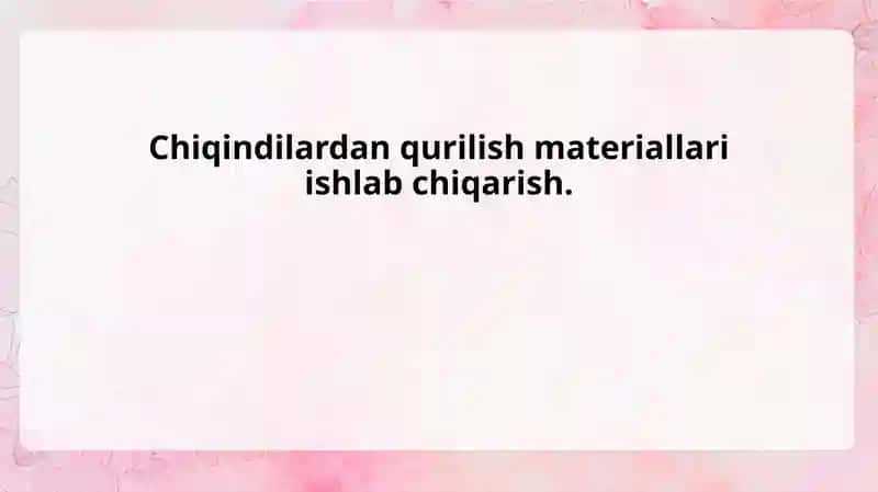 Chiqindilardan qurilish materiallari ishlab chiqarish.
