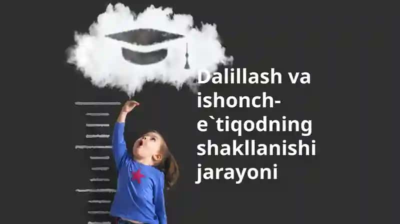 Dalillash va ishonch etiqodning shakllanishi jarayoni