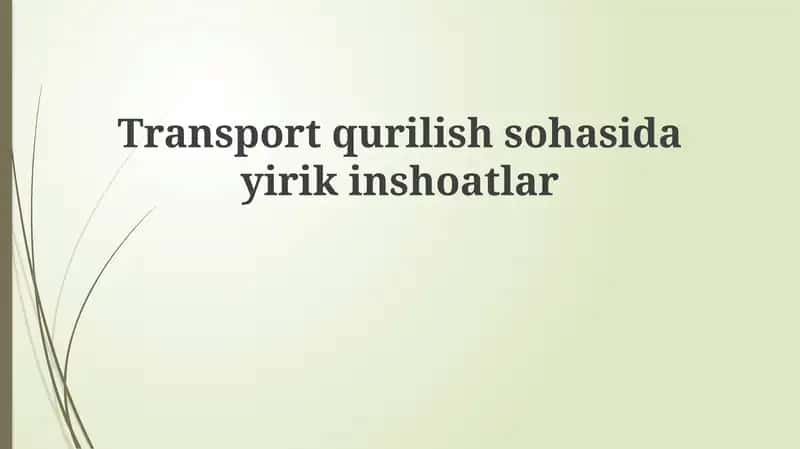 Transport qurilishidagi yirik loyihalar: Tarix va rivojlanish istiqbollari