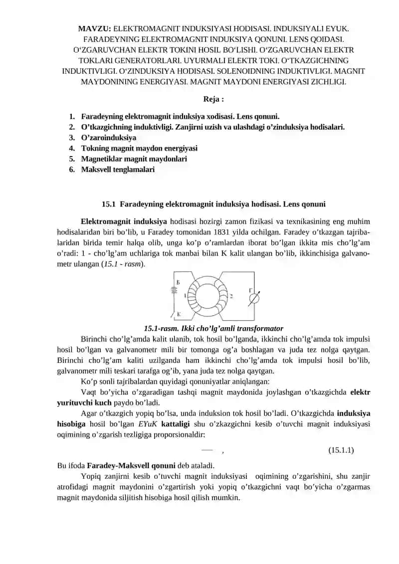 ELEKTROMAGNIT INDUKSIYASI HODISASI. INDUKSIYALI EYUK. FARADEYNING ELEKTROMAGNIT INDUKSIYA QONUNI. LENS QOIDASI. O‘ZGARUVCHAN ELEKTR TOKINI HOSIL BO‘LISHI. O‘ZGARUVCHAN ELEKTR TOKLARI GENERATORLARI. UYURMALI ELEKTR TOKI. O‘TKAZGICHNING INDUKTIVLIGI. O‘ZINDUKSIYA HODISASI. SOLENOIDNING INDUKTIVLIGI. MAGNIT MAYDONINING ENERGIYASI. MAGNIT MAYDONI ENERGIYASI ZICHLIGI.