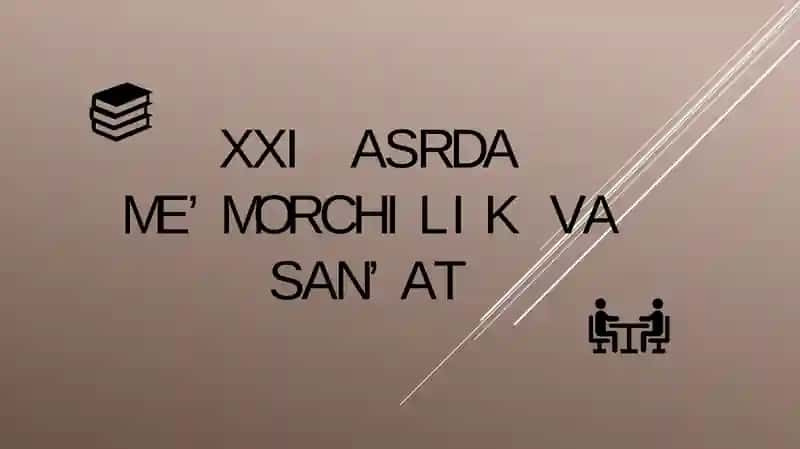 XXI ASRDA ME’MORCHILIK VA SAN’AT