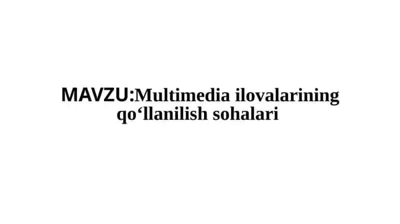 Multimediailovalarining qо‘llanilish sohalari