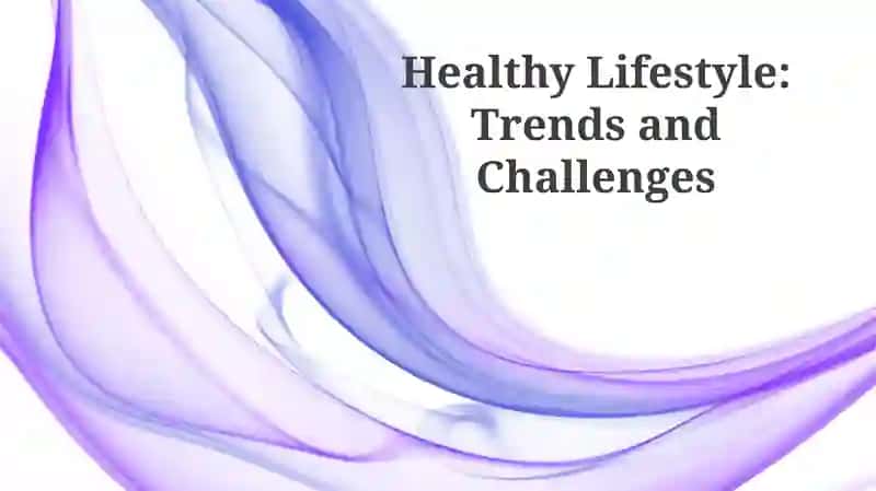 Healthy Lifestyle: Trends and Challenges