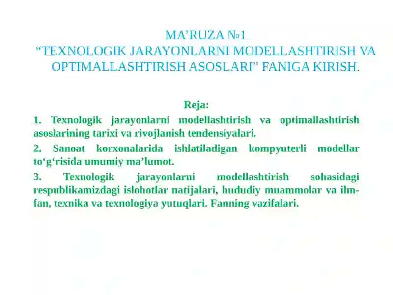 MA’RUZA №1“TEXNOLOGIK JARAYONLARNI MODELLASHTIRISH VA OPTIMALLASHTIRISH ASOSLARI” FANIGA KIRISH.