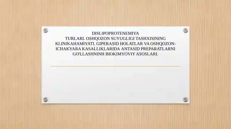 DISLIPOPROTENEMIYA TURLARI. OSHQOZON SUYUQLIGI TASHXISINING KLINIK AHAMIYATI. GIPERASID HOLATLAR VA OSHQOZON-ICHAK YARA KASALLIKLARIDA ANTASID PEREPARATLARNI QO'LLASHNING BIOKIMYOVIY ASOSLARI.
