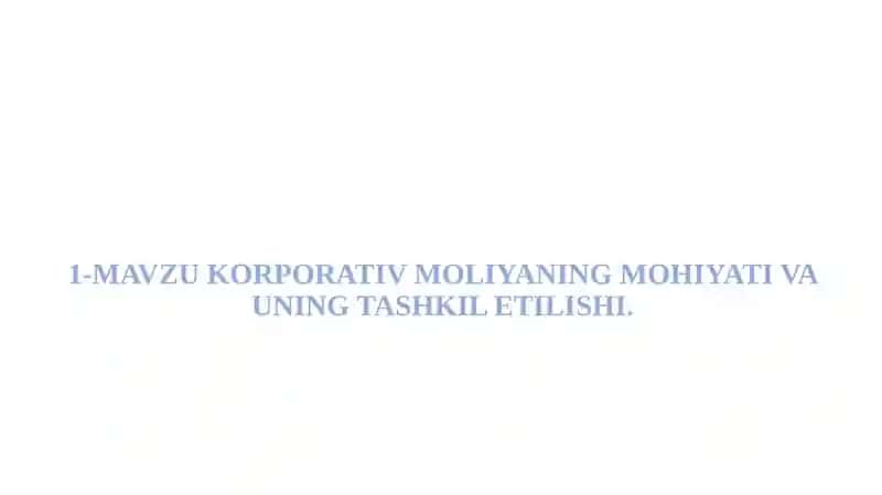 Korporativ moliyaning mohiyati va uning tashkil etilishi.